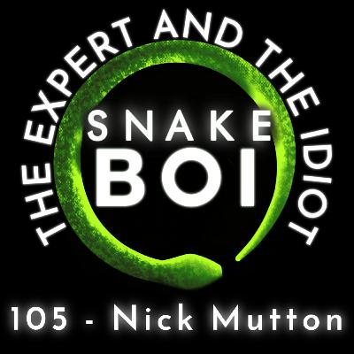 105 - Nick Mutton Strikes Back - The Expert and The Idiot - A Reptile Podcast