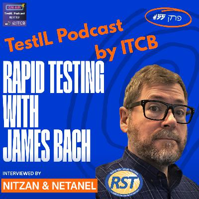 פרק #55 | מתודולוגיית בדיקות מהירות עם ג׳יימס באך - חלק א