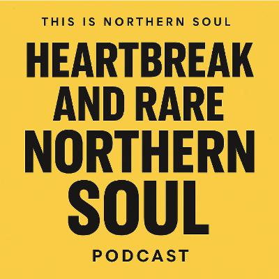 Heartbreak & Rare Northern Soul ( Updated)