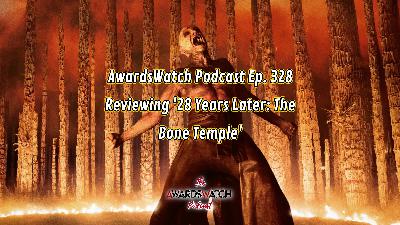 AwardsWatch Podcast Ep. 328 - Reviewing '28 Years Later: The Bone Temple' with Special Guest Christina Jeurling Birro AwardsWatch Podcast Ep. 328 - Reviewing '28 Years Later: The Bone Temple' with Special Guest Christina Jeurling Birro