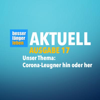 Corona-Leugner hin oder her - Oder warum leugnen Menschen Tatsachen?