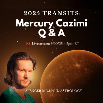 Mercury Cazimi Q & A - 2025 Transits