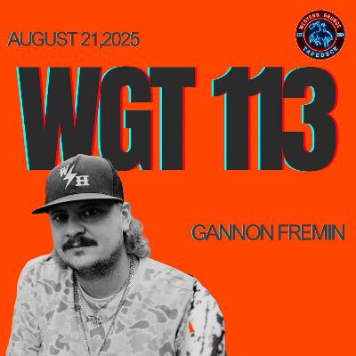 WGT #113 - Gannon Fremin