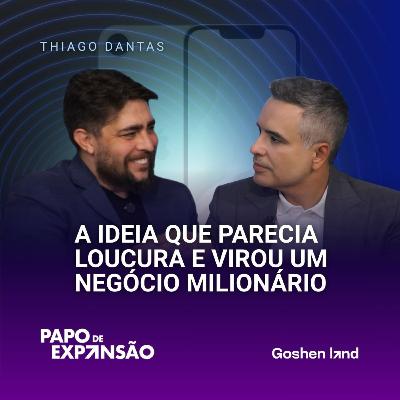 A IDEIA QUE PARECIA LOUCURA E VIROU UM NEGÓCIO MILIONÁRIO | Thiago Dantas #196