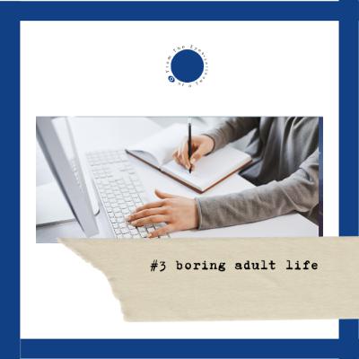 #3 POV Orang dewasa yang membosankan (boring adult life)