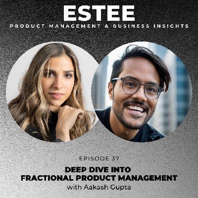 37. Deep Dive into Fractional Product Management with Aakash Gupta