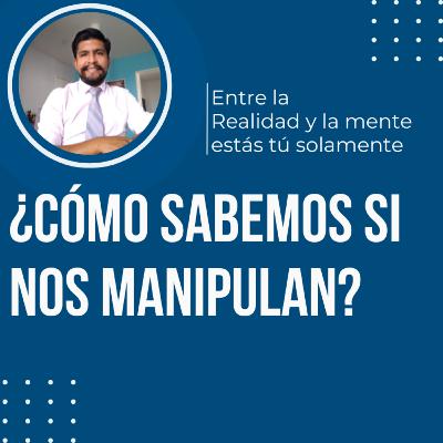 ¿Cómo sabemos si nos manipulan?