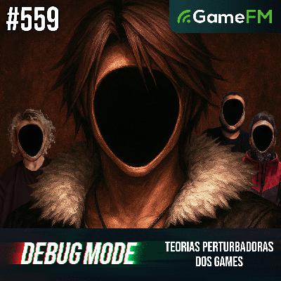 AS TEORIAS MAIS PERTURBADORAS DOS GAMES - Debug Mode #559 - Podcast AS TEORIAS MAIS PERTURBADORAS DOS GAMES - Debug Mode #559 - Podcast