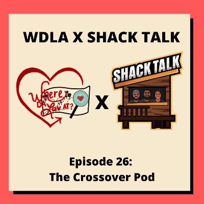 Episode 26: The Crossover WDLA x Shack Talk