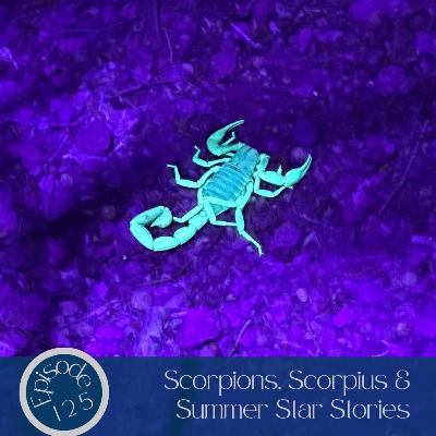 125- Scorpions, Scorpius & Summer Star Stories