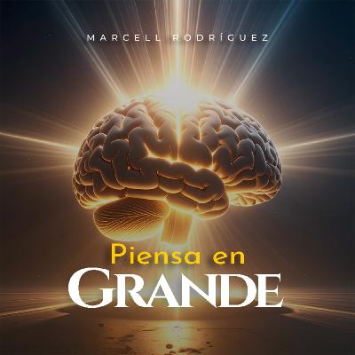 13. Pensar pequeño garantiza el fracaso: atrévete a más | Marcell Rodríguez
