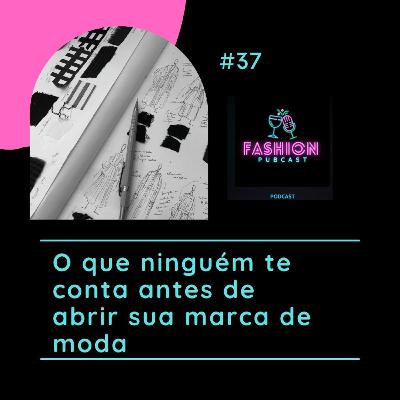 Ep-37 - O que ninguém te conta antes de abrir sua marca de moda Ep-37 - O que ninguém te conta antes de abrir sua marca de moda