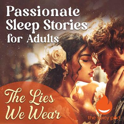 The Lies We Wear | Passionate Sleep Stories for Adults | Romantic Bedtime Story | Spicy Romance The Lies We Wear | Passionate Sleep Stories for Adults | Romantic Bedtime Story | Spicy Romance