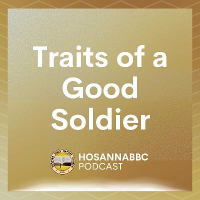 Traits of A Good Soldier (Part 2) - Rev. Provy R. Cadelina Traits of A Good Soldier (Part 2) - Rev. Provy R. Cadelina