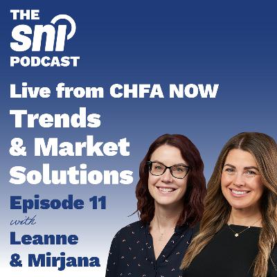 Episode 11 - Live from CHFA NOW: Trends & Market Solutions with Leanne & Mirjana Episode 11 - Live from CHFA NOW: Trends & Market Solutions with Leanne & Mirjana
