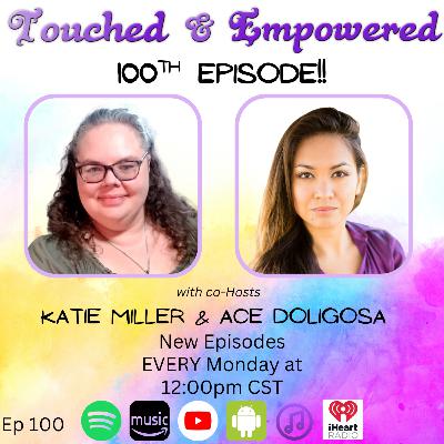 🎉 Touched and Empowered – Episode 100: Our Battle-Tested, Beautiful Journey! 🎙️
