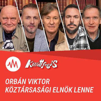 Kötöttfogás 372. – Orbán Viktor köztársasági elnök lenne