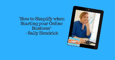 Episode 294: "How to Simplify when Starting your Online Business" - Sally Hendrick