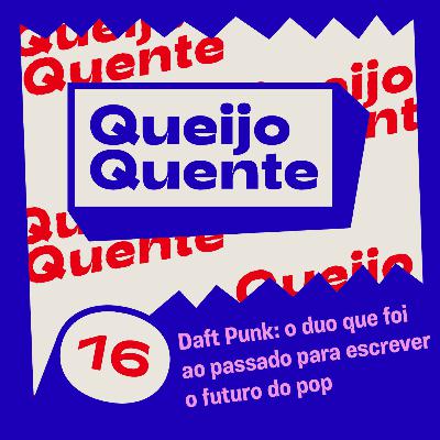 #016: Daft Punk: o duo que foi ao passado para escrever o futuro do pop