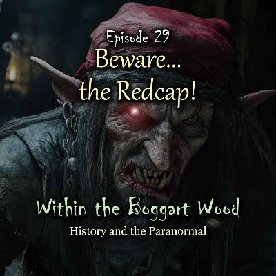 Episode 29. Beware... the Redcap! Episode 29. Beware... the Redcap!