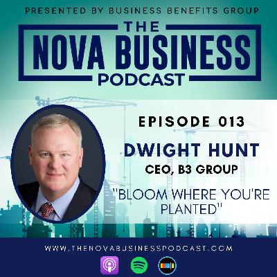 Bloom Where You're Planted with Dwight Hunt, CEO of B3 Group, Inc