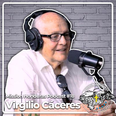 MISSION HONDURAS PODCAST #18 JOSÉ VIRGILIO CACERES Economista Ex-Tesorero de la Republica de Honduras 1994-1998