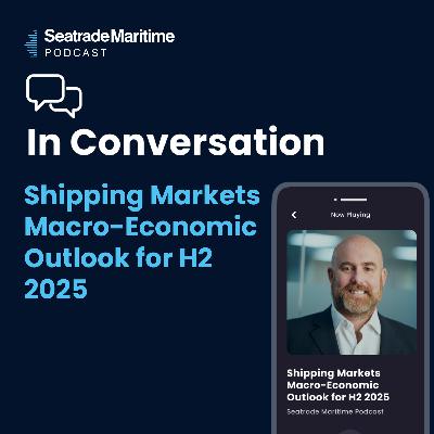 Bonus Episode: Shipping market macro-economic outlook in H2 Bonus Episode: Shipping market macro-economic outlook in H2