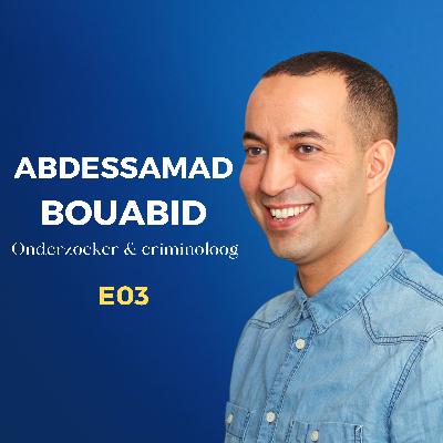 E03: Abdessamad Bouabid - Onderzoeker & Criminoloog E03: Abdessamad Bouabid - Onderzoeker & Criminoloog