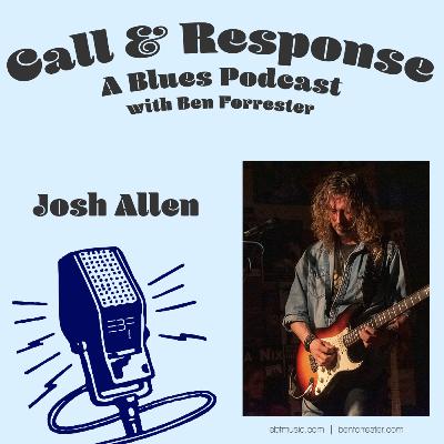 Call & Response: A Blues Podcast | Josh Allen