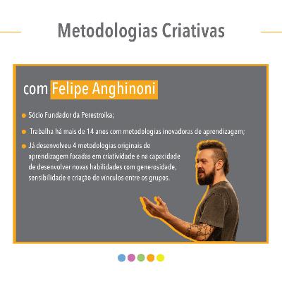 Metodologias Criativas, com Felipe Anghinoni Metodologias Criativas, com Felipe Anghinoni
