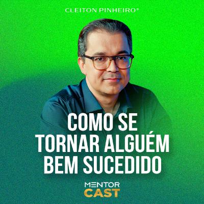 Mentor Cast #293 - COMO SE TORNAR BEM SUCEDIDO?