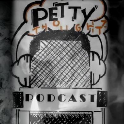 #ThePettyThoughtzPodcast Season 2 Episode 6 "Im Backkkk"