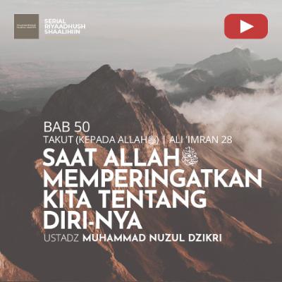 Riyaadhush Shaalihiin 1912. "SAAT ALLAH ﷻ MEMPERINGATKAN KITA TENTANG DIRI-NYA" - Ustadz Muhammad Nuzul