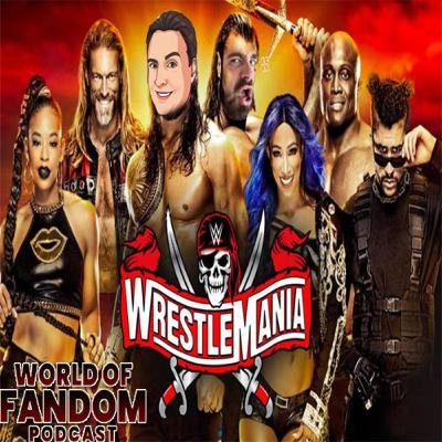 WORLD OF FANDOM PODCAST #18: SHOWCASE OF THE IMMORTALS! (WrestleMania 37 Nights 1 & 2)
