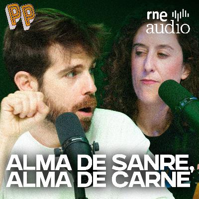 Podcast, el Podcast | Alma de sangre, alma de carne
