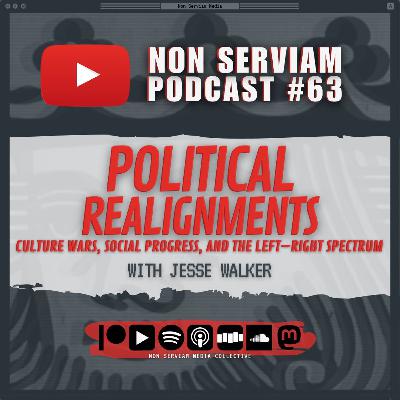 Non Serviam Podcast #63 - Political Realignments with Jesse Walker Non Serviam Podcast #63 - Political Realignments with Jesse Walker