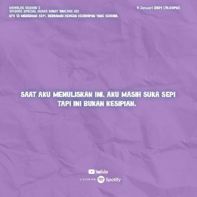 BINCANG ADI S3.EPS 13 END-MENERIMA SEPI, BERDAMAI DENGAN KEHIDUPAN YANG SENDIRI#MONOLOGUE