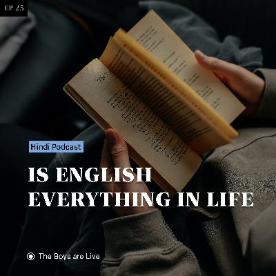 Is english everything in life ? — Hindi Podcast