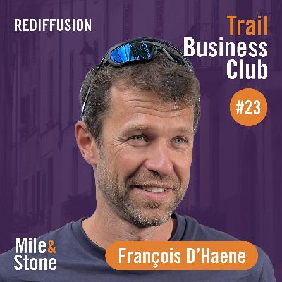 [REDIFFUSION] - #23 François D’Haene, montagnard et ultra-traileur