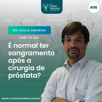 #76 - É normal ter sangramento após a cirurgia de próstata?