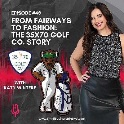 Ep. 48 From Fairways to Fashion: The 35x70 Golf Co. Story