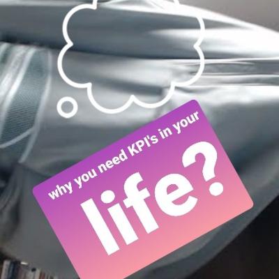 INVEST IN YOUR FUTURE! - why you need KPI's in your life.