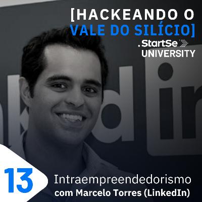 #13 Intraempreendedorismo com Marcello Torres, do LinkedIn