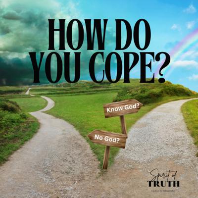 How Do You Cope? Know God or No God? How Do You Cope? Know God or No God?