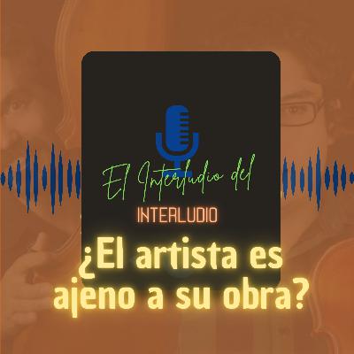 ¿El artista es ajeno a su obra?