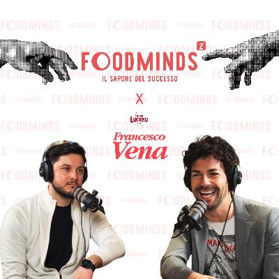 Foodminds - Il sapore del Successo X Amaro Lucano | Francesco Vena