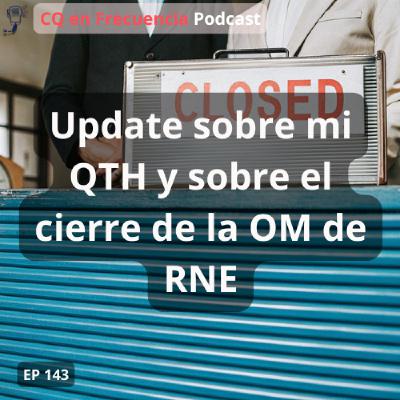 143 - Update sobre mi QTH y sobre el cierre de la OM de RNE 143 - Update sobre mi QTH y sobre el cierre de la OM de RNE