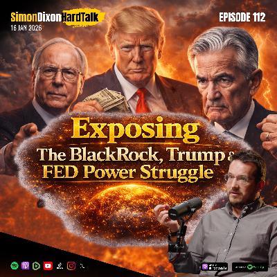 Episode 112 - Exposing The BlackRock, Trump & Fed Power Struggle | SimonDixonHardTalk LIVE | 16th January 2026 Episode 112 - Exposing The BlackRock, Trump & Fed Power Struggle | SimonDixonHardTalk LIVE | 16th January 2026