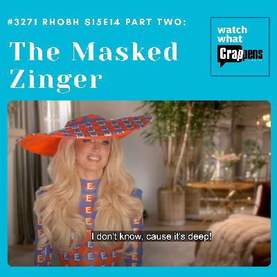 #3271 RHOBH S15E14 Part 2: The Masked Zinger #3271 RHOBH S15E14 Part 2: The Masked Zinger