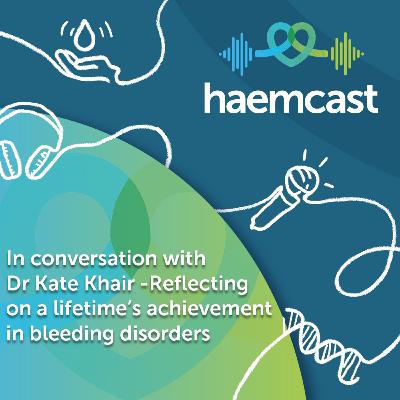 In conversation with Kate Khair: reflecting on a lifetime's achievement in haemophilia and bleeding disorders In conversation with Kate Khair: reflecting on a lifetime's achievement in haemophilia and bleeding disorders